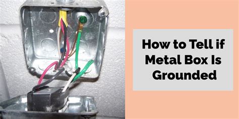 how to know if a metal box is grounded|metal box grounding.